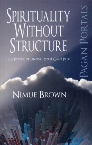 Spirituality Without Structure: The Power of Finding Your Own Path (Pagan Portals)