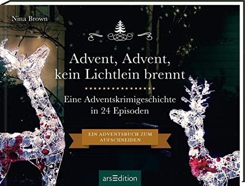 Advent, Advent, kein Lichtlein brennt: Ein Krimi-Adventskalender in 24 Episoden | Ein Adventsbuch zum Aufschneiden