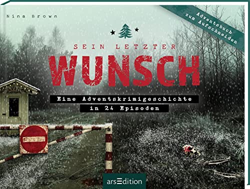 Sein letzter Wunsch: Eine Adventskrimigeschichte in 24 Episoden | Ein Adventsbuch zum Aufschneiden