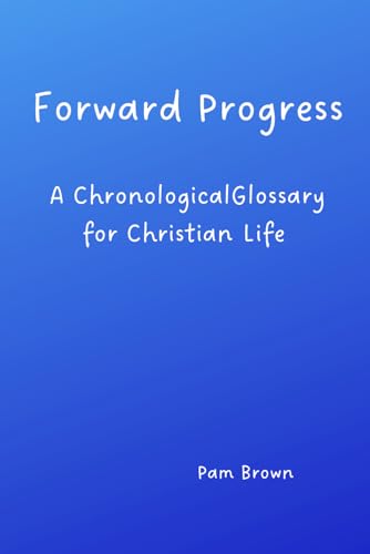 Forward Progress: A Chronological Glossary for Christian Life von Independently published