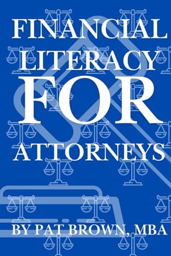 Financial Literacy For Attorneys: "What Every Attorney Needs to Know About Money but Was Never Taught in Law School" von AbramBrown47