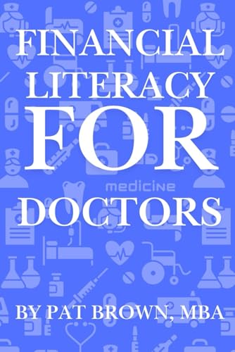 Financial Literacy For Doctors: "From Residency to Retirement: A Complete Guide to Money for Medical Professionals" von AbramBrown47