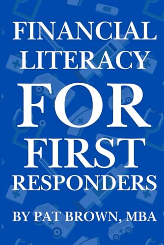 Financial Literacy For First Responders (Firefighters, Police, Paramedics): "Smart Money Moves for Those Who Serve First and Sacrifice Most" von AbramBrown47