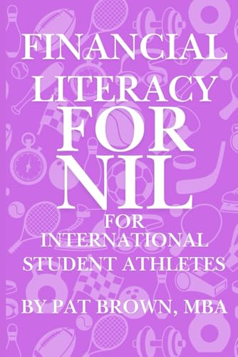 Financial Literacy For NIL For International Student Athletes: "The International Student-Athlete's Playbook for Building Wealth, Protecting Status, and Navigating NIL" von AbramBrown47
