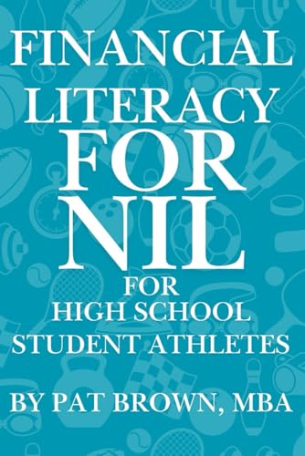 Financial Literacy For NIL for High School Student Athletes: "Your Game Plan for Earning, Saving, and Building Wealth Before College" von AbramBrown47