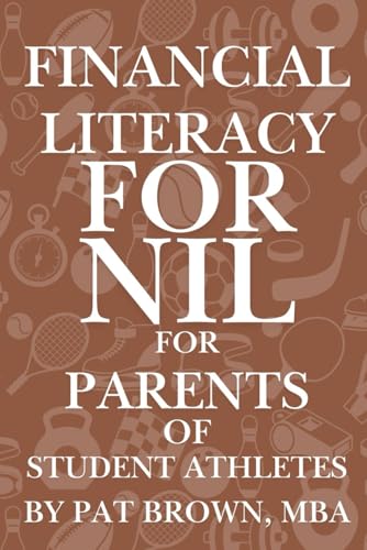 Financial Literacy For NIL for Parents of Student Athletes: A Parent’s Guide to Protecting, Supporting, and Empowering Your Student-Athlete in the NIL Era von AbramBrown47