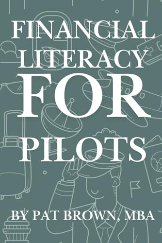 Financial Literacy For Pilots: "Navigate Your Money Like You Navigate the Skies - Confidently, Strategically, and With Purpose" von AbramBrown47