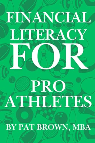 Financial Literacy For Pro Athletes: "Financial Strategies Every Pro Athlete Needs to Build, Protect, and Sustain Wealth" von AbramBrown47