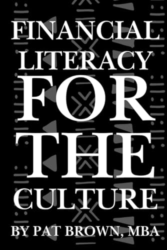 Financial Literacy For The Culture: "Teaching What Wasn't Taught-Credit, Budgeting, Investing, and Legacy for the Culture" von AbramBrown47