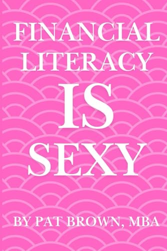 Financial Literacy Is Sexy: "Own Your Money, Build Your Confidence, and Redefine What Wealth Looks Like." von AbramBrown47