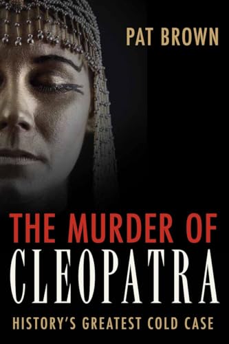 The Murder of Cleopatra: History's Greatest Cold Case von Prometheus Books