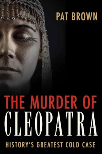The Murder of Cleopatra: History's Greatest Cold Case The Murder of Cleopatra: History's Greatest Cold Case von Prometheus Books