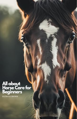 All about Horse Care for Beginners von Ck Publisher