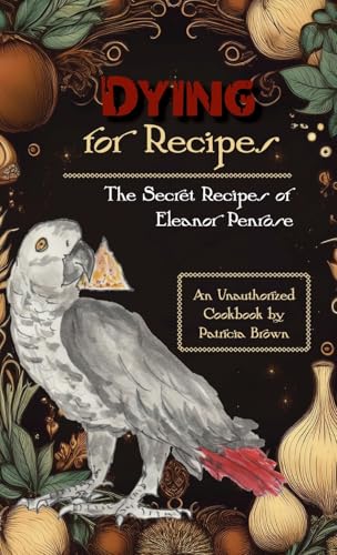 Dying for Recipes: The Secret Recipes of Eleanor Penrose von GladEye Press