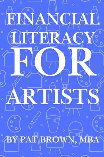 Financial Literacy for Artists: Mastering Money As an Artist-From Side Gigs to Full-Time Success von AbramBrown47