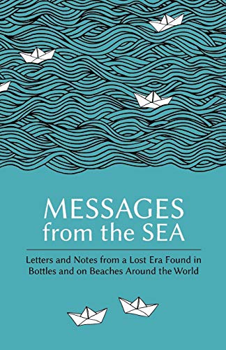 Messages from the Sea: Letters and Notes from a Lost Era Found in Bottles and on Beaches Around the World von Superelastic