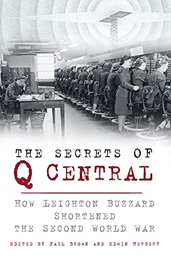 The Secrets of Q Central: How Leighton Buzzard Shortened the Second World War von Spellmount Publishers