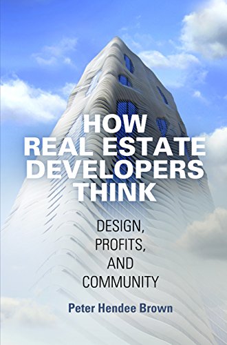 How Real Estate Developers Think: Design, Profits, and Community (City in the Twenty-First Century) von University of Pennsylvania Museum Publications