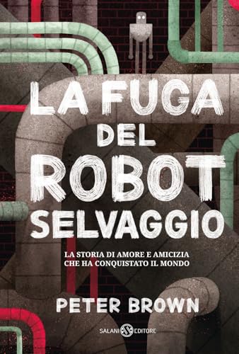 La fuga del robot selvaggio (Fuori collana Salani)