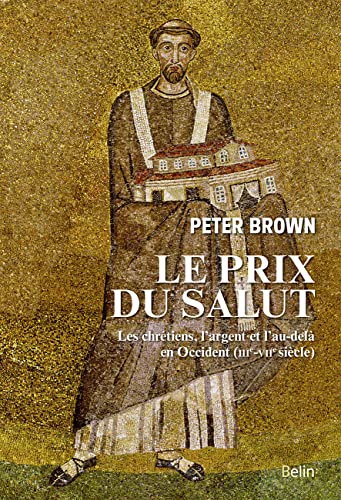 Le Prix du Salut: Les chrétiens, l'argent et l'au-delà en Occident (IIIe-VIIe siècle)