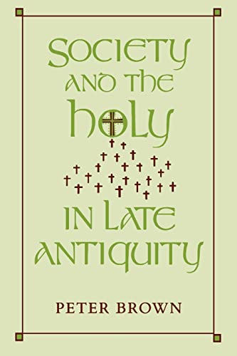 Society and the Holy in Late Antiquity Society and the Holy in Late Antiquity