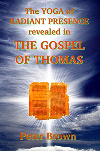 The YOGA of RADIANT PRESENCE revealed In THE GOSPEL OF THOMAS The YOGA of RADIANT PRESENCE revealed In THE GOSPEL OF THOMAS von Independently Published