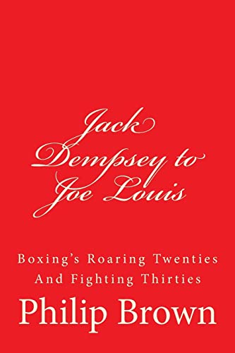 Jack Dempsey to Joe Louis: Boxing's Roaring Twenties And Fighting Thirties