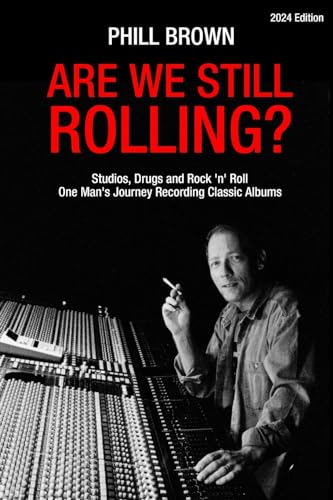 Are We Still Rolling? Studios, Drugs and Rock 'n' Roll - One Man's Journey Recording Classic Albums von Bennion Kearny Limited