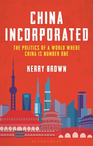China Incorporated: The Politics of a World Where China is Number One