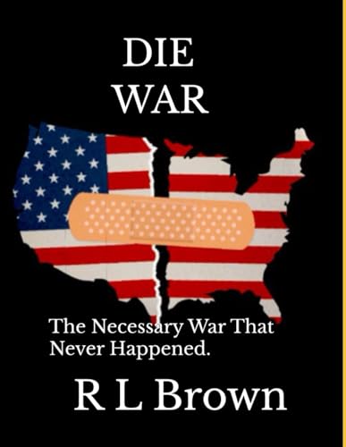 DIE WAR: The Necessary War That Never Happened.