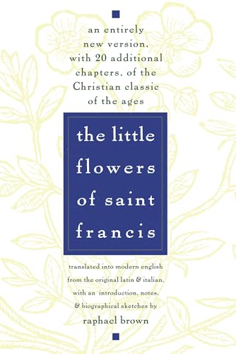 The Little Flowers of St. Francis: An Entirely New Version, with 20 Additional Chapters, of the Christian Classic of the Ages von Image