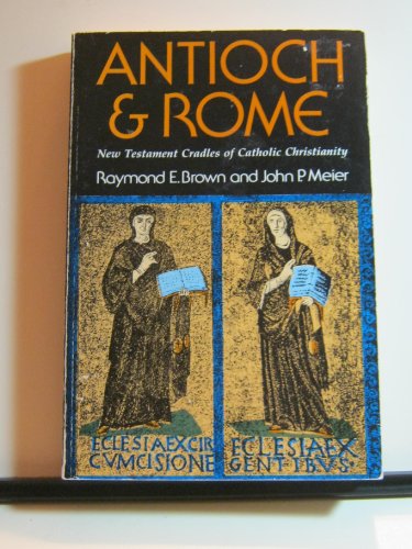 Antioch & Rome: New Testament Cradles of Catholic Christianity Antioch & Rome: New Testament Cradles of Catholic Christianity