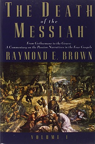 The Death of the Messiah, From Gethsemane to the Grave, Volume 1: A Commentary on the Passion Narratives in the Four Gospels (Anchor Bible Reference Library)