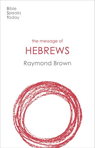 The Message of Hebrews (The Bible Speaks Today New Testament)