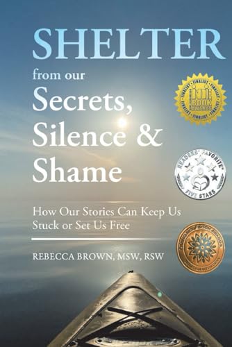 Shelter From Our Secrets, Silence and Shame: How Our Stories Can Keep Us Stuck or Set Us Free von Independently published
