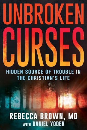 Unbroken Curses: Hidden Source of Trouble in the Christian's Life