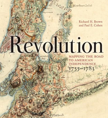 Revolution: Mapping the Road to American Independence, 1755 - 1783