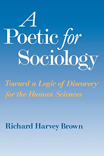 A Poetic for Sociology: Toward a Logic of Discovery for the Human Sciences von University of Chicago Press