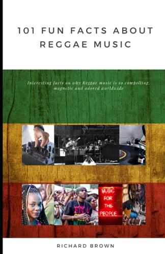 101 Fun Facts about Reggae Music: Unlock the secrets of one of the world's most magnetic, compelling and cool music forms! 101 Fun Facts about Reggae Music: Unlock the secrets of one of the world's most magnetic, compelling and cool music forms!