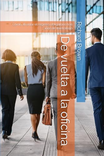 De vuelta a la oficina: Cómo afrontar el regreso obligatorio tras años de teletrabajo (Photolator.com Spanish Books Serie) von Independently published