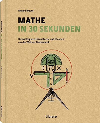 Mathe in 30 Sekunden: Die wichtigsten Erkenntnisse und Theorien aus der Welt der Mathematik von Librero b.v.