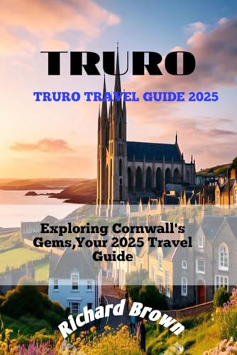 TRURO TRAVEL GUIDE 2025 TRURO TRAVEL GUIDE 2025 von Independently published