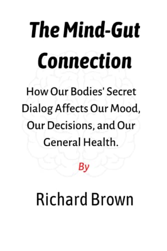 The Mind-gut connection: How Our Bodies' Secret Dialog Affects Our Mood, Our Decisions, and Our General Health. The Mind-gut connection: How Our Bodies' Secret Dialog Affects Our Mood, Our Decisions, and Our General Health. von Independently published