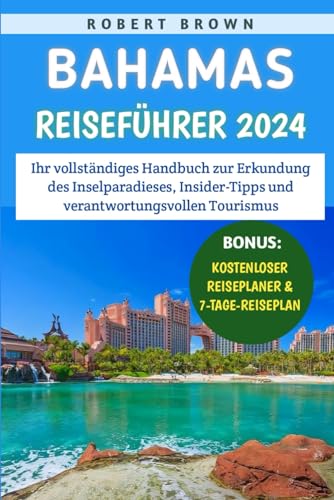 Bahamas Reiseführer 2024: Ihr vollständiges Handbuch zur Erkundung des Inselparadieses, Insider-Tipps und verantwortungsvollen Tourismus Bahamas Reiseführer 2024: Ihr vollständiges Handbuch zur Erkundung des Inselparadieses, Insider-Tipps und verantwortungsvollen Tourismus