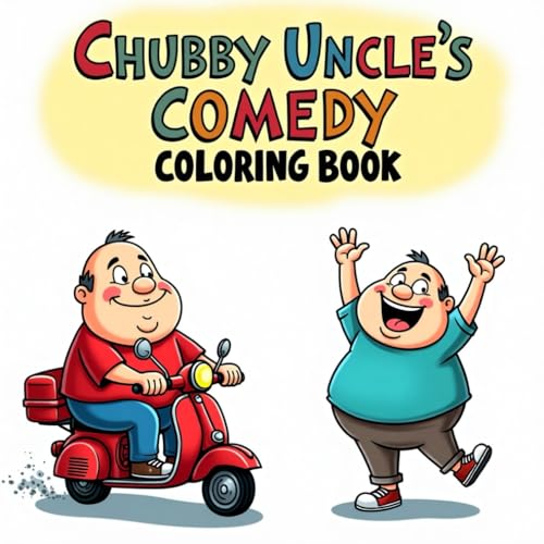 Chubby Uncle's Comedy Coloring Book: Light-Hearted and Fun Scenes of an Adorable Uncle – For Adults, Teens, and Coloring Enthusiasts! Chubby Uncle's Comedy Coloring Book: Light-Hearted and Fun Scenes of an Adorable Uncle – For Adults, Teens, and Coloring Enthusiasts! von Independently published