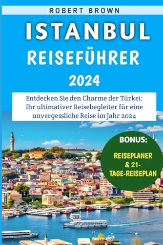 Istanbul Reiseführer 2024: Entdecken Sie den Charme der Türkei: Ihr ultimativer Reisebegleiter für eine unvergessliche Reise im Jahr 2024 von Independently published