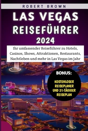 Las Vegas Reiseführer 2024: Ihr umfassender Reiseführer zu Hotels, Casinos, Shows, Attraktionen, Restaurants, Nachtleben und mehr in Las Vegas im Jahr 2024 Las Vegas Reiseführer 2024: Ihr umfassender Reiseführer zu Hotels, Casinos, Shows, Attraktionen, Restaurants, Nachtleben und mehr in Las Vegas im Jahr 2024