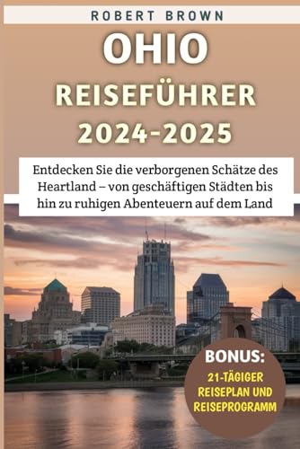 Ohio Reiseführer 2024-2025: Entdecken Sie die verborgenen Schätze des Heartland – von geschäftigen Städten bis hin zu ruhigen Abenteuern auf dem Land Ohio Reiseführer 2024-2025: Entdecken Sie die verborgenen Schätze des Heartland – von geschäftigen Städten bis hin zu ruhigen Abenteuern auf dem Land