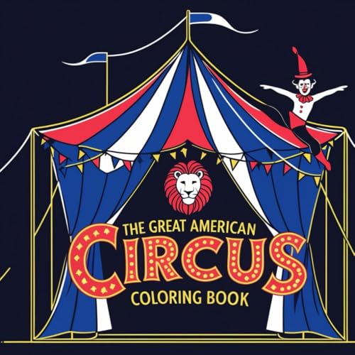 The Great American Circus Coloring Book: A Fun-Filled Collection of Bold & Easy Circus Scenes for Kids and Adults The Great American Circus Coloring Book: A Fun-Filled Collection of Bold & Easy Circus Scenes for Kids and Adults von Independently published