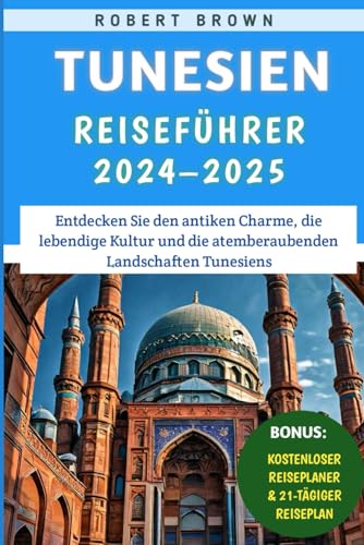 Tunesien Reiseführer 2024–2025: Entdecken Sie den antiken Charme, die lebendige Kultur und die atemberaubenden Landschaften Tunesiens Tunesien Reiseführer 2024–2025: Entdecken Sie den antiken Charme, die lebendige Kultur und die atemberaubenden Landschaften Tunesiens